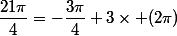 \dfrac{21\pi}{4}=-\dfrac{3\pi}{4}+3\times (2\pi)