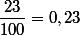 \dfrac{23}{100}=0,23