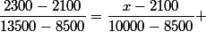 \dfrac{2300-2100}{13500-8500}=\dfrac{x-2100}{10000-8500} 
