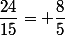 \dfrac{24}{15}= \dfrac{8}{5}