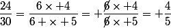 \dfrac{24}{30}=\dfrac{6\times 4}{6 \times 5}= \dfrac{\cancel{6}\times 4}{\cancel{6}\times 5}= \dfrac{4}{5}