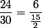 \dfrac{24}{30}=\dfrac{6}{\frac{15}{2}}