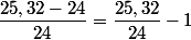 \dfrac{25,32-24}{24}=\dfrac{25,32}{24}-1