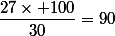 &nbsp;&nbsp;\dfrac{27\times 100}{30}=90