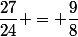 \dfrac{27}{24} = \dfrac{9}{8}