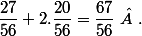 \dfrac{27}{56}+2.\dfrac{20}{56}=\dfrac{67}{56}\  .