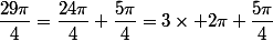 \dfrac{29\pi}{4}=\dfrac{24\pi}{4}+\dfrac{5\pi}{4}=3\times 2\pi+\dfrac{5\pi}{4}