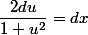 \dfrac{2du}{1+u^2}=dx