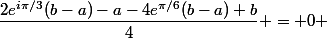 \dfrac{2e^{i\pi/3}(b-a)-a-4e^{\pi/6}(b-a)+b}{4} = 0 