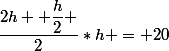 \dfrac{2h +\dfrac{h}{2} }{2}*h = 20