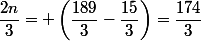 \dfrac{2n}{3}= \left(\dfrac{189}{3}-\dfrac{15}{3}\right)=\dfrac{174}{3}