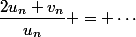 \dfrac{2u_n+v_n}{u_n} = \cdots