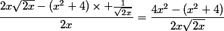 \dfrac{2x\sqrt{2x}-(x^2+4)\times \frac{1}{\sqrt{2x}}}{2x}=\dfrac{4x^2-(x^2+4)}{2x\sqrt{2x}}