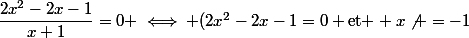 \dfrac{2x^2-2x-1}{x+1}=0 \iff (2x^2-2x-1=0 \text{et } x\not =-1}