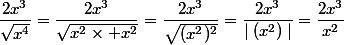 \dfrac{2x^3}{\sqrt{x^4}}}=\dfrac{2x^3}{\sqrt{x^2\times x^2}}}=\dfrac{2x^3}{\sqrt{(x^2)^2}}}=\dfrac{2x^3}{\mid(x^2)\mid}=\dfrac{2x^3}{x^2}