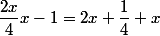 \dfrac{2x}{4}x-1=2x+\dfrac{1}{4} x