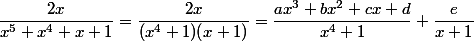 \dfrac{2x}{x^5+x^4+x+1}=\dfrac{2x}{(x^4+1)(x+1)}=\dfrac{ax^3+bx^2+cx+d}{x^4+1}+\dfrac{e}{x+1}