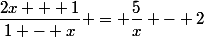 \dfrac{2x + 1}{1 - x} = \dfrac{5}{x} - 2