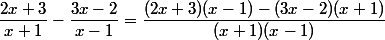 \dfrac{2x+3}{x+1}-\dfrac{3x-2}{x-1}=\dfrac{(2x+3)(x-1)-(3x-2)(x+1)}{(x+1)(x-1)}