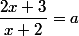 \dfrac{2x+3}{x+2}=a