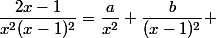 \dfrac{2x-1}{x^2(x-1)^2}=\dfrac{a}{x^2}+\dfrac{b}{(x-1)^2} 