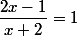\dfrac{2x-1}{x+2}=1