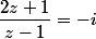 \dfrac{2z+1}{z-1}=-i