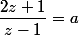 \dfrac{2z+1}{z-1}=a