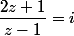 \dfrac{2z+1}{z-1}=i