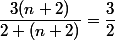 \dfrac{3(n+2)}{2 (n+2)}=\dfrac{3}{2}