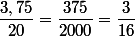 \dfrac{3,75}{20}=\dfrac{375}{2000}=\dfrac{3}{16}