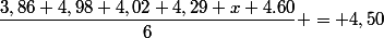 \dfrac{3,86+4,98+4,02+4,29+x+4.60}{6} = 4,50