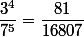 \dfrac{3^4}{7^5}=\dfrac{81}{16807}