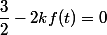 \dfrac{3}{2}-2kf(t)=0