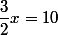 \dfrac{3}{2}x=10