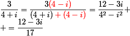 \dfrac{3}{4+i}=\dfrac{3\red(4-i)}{(4+i)\red (4-i)}=\dfrac{12-3i}{4^2-i^2}
 \\ =\dfrac{12-3i}{17}