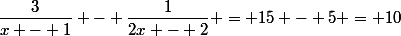\dfrac{3}{x - 1} - \dfrac{1}{2x - 2} = 15 - 5 = 10