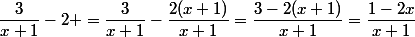 \dfrac{3}{x+1}-2 =\dfrac{3}{x+1}-\dfrac{2(x+1)}{x+1}=\dfrac{3-2(x+1)}{x+1}=\dfrac{1-2x}{x+1}