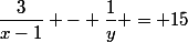 \dfrac{3}{x-1} - \dfrac{1}{y} = 15