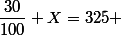 \dfrac{30}{100} X=325 