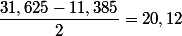 \dfrac{31,625-11,385}{2}=20,12