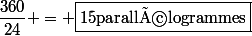 \dfrac{360}{24} = \boxed{15\ \text{parallélogrammes}}