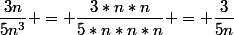 \dfrac{3n}{5n^3} = \dfrac{3*n*n}{5*n*n*n} = \dfrac{3}{5n}