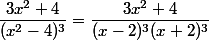 \dfrac{3x^2+4}{(x^2-4)^3}=\dfrac{3x^2+4}{(x-2)^3(x+2)^3}