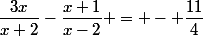 \dfrac{3x}{x+2}-\dfrac{x+1}{x-2} = - \dfrac{11}{4}