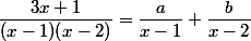 \dfrac{3x+1}{(x-1)(x-2)}=\dfrac{a}{x-1}+\dfrac{b}{x-2}