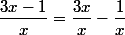 \dfrac{3x-1}{x}=\dfrac{3x}{x}-\dfrac{1}{x}