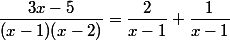 \dfrac{3x-5}{(x-1)(x-2)}=\dfrac{2}{x-1}+\dfrac{1}{x-1}