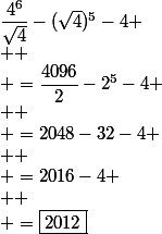 \dfrac{4^6}{\sqrt{4}}-(\sqrt{4})^5-4}
 \\ 
 \\ =\dfrac{4096}{2}-2^5-4
 \\ 
 \\ =2048-32-4
 \\ 
 \\ =2016-4
 \\ 
 \\ =\boxed{2012}