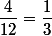 \dfrac{4}{12}=\dfrac{1}{3}